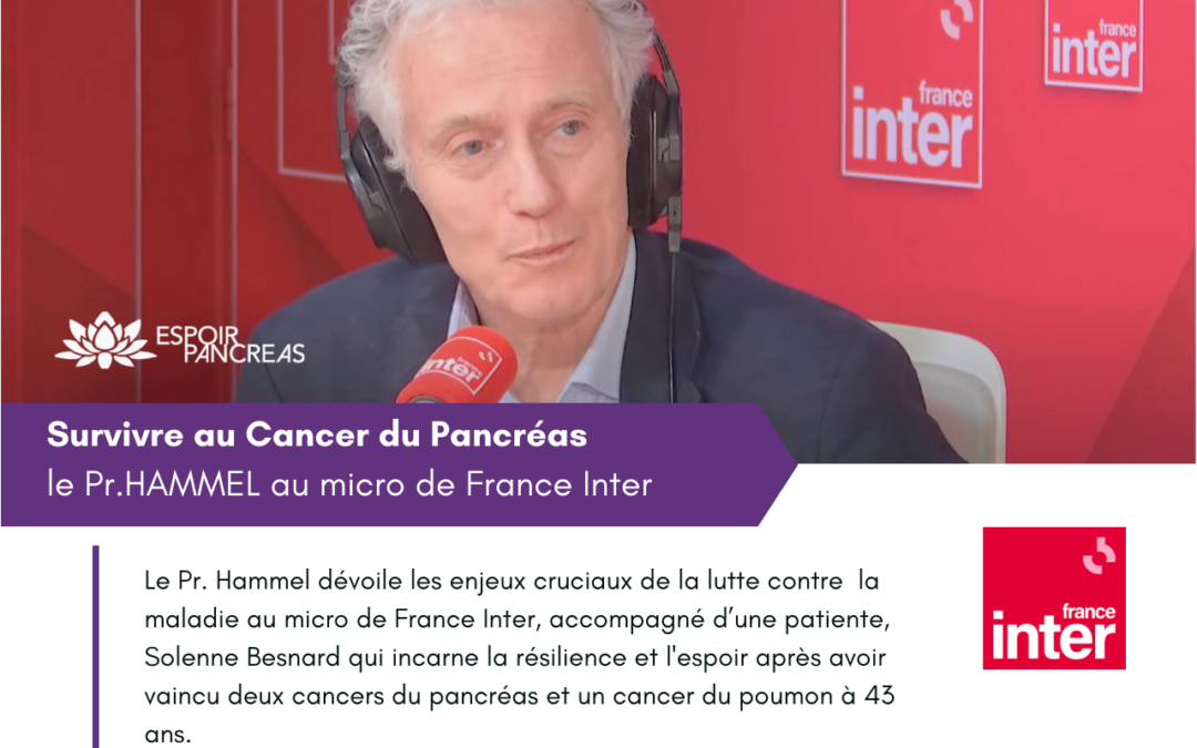 Survivre au Cancer du Pancréas le Pr.HAMMEL au micro de France Inter