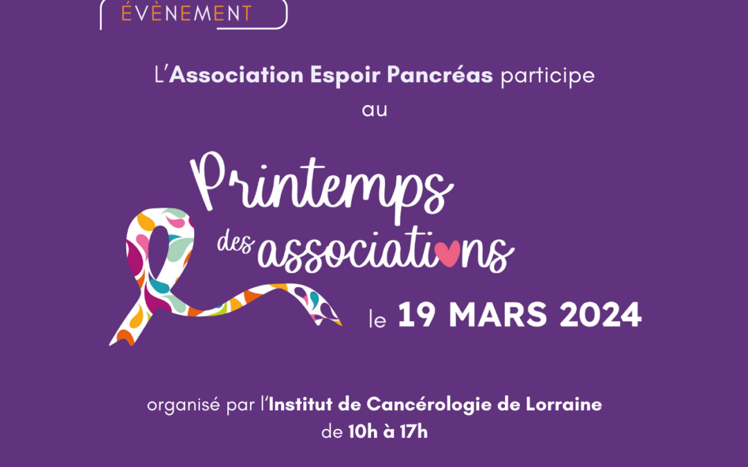 L’Association Espoir Pancréas sera présente au « Printemps des Associations », organisé par l’Institut de Cancérologie de Lorraine le Mardi 19 mars de 10h à 17h